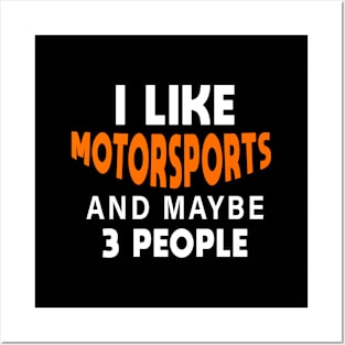 I Like Motorsports And Maybe 3 People Posters and Art